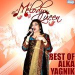 Melody Queen - Best Of Alka Yagnik - Mohan Sharma Song Download
